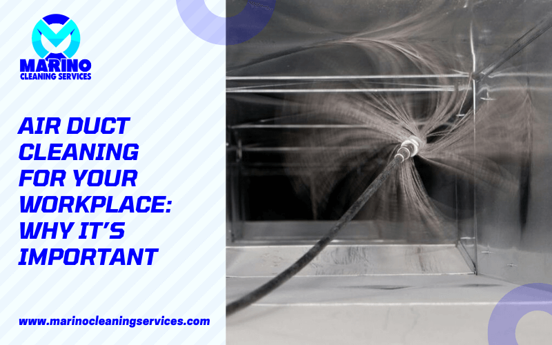 Air Duct Cleaning For Your Workplace: Why It’s Important