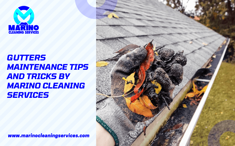 Gutters Maintenance Tips and Tricks by Marino Cleaning Services